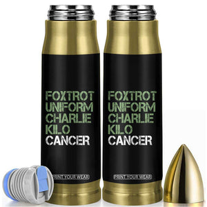 Foxtrot Uniform Charlie Kilo Cancer Bullet Tumbler Funny Fuck Cancer Military Alphabet TS11 Black Print Your Wear