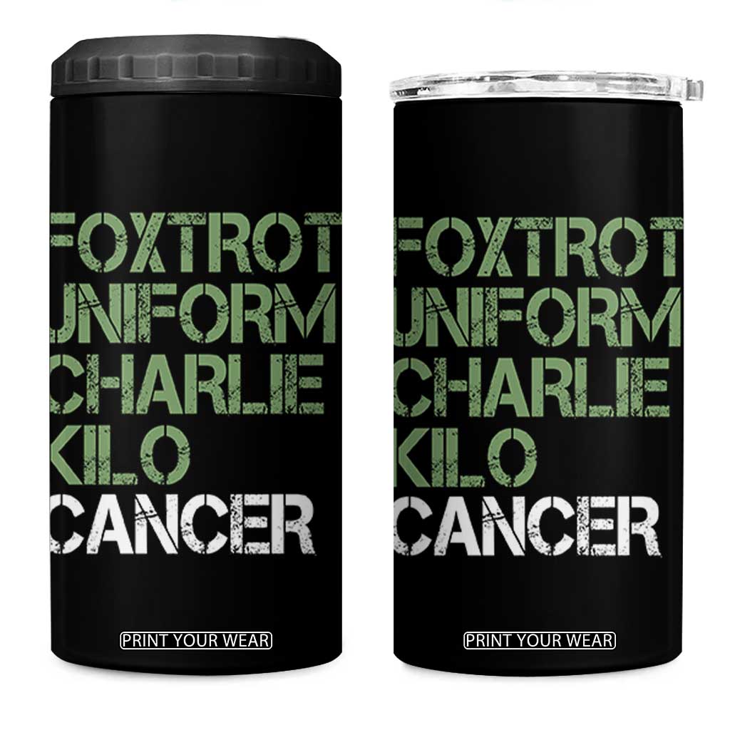 Foxtrot Uniform Charlie Kilo Cancer 4 in 1 Can Cooler Tumbler Funny Fuck Cancer Military Alphabet TS11 One Size: 16 oz Black Print Your Wear