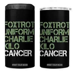 Foxtrot Uniform Charlie Kilo Cancer 4 in 1 Can Cooler Tumbler Funny Fuck Cancer Military Alphabet TS11 One Size: 16 oz Black Print Your Wear