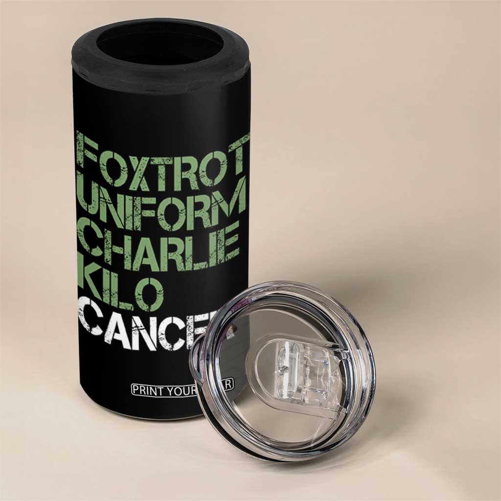 Foxtrot Uniform Charlie Kilo Cancer 4 in 1 Can Cooler Tumbler Funny Fuck Cancer Military Alphabet TS11 Print Your Wear