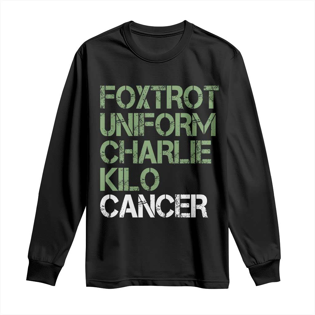 Foxtrot Uniform Charlie Kilo Cancer Long Sleeve Shirt Funny Fuck Cancer Military Alphabet TS11 Black Print Your Wear