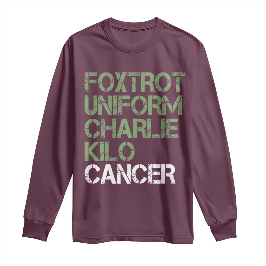 Foxtrot Uniform Charlie Kilo Cancer Long Sleeve Shirt Funny Fuck Cancer Military Alphabet TS11 Maroon Print Your Wear