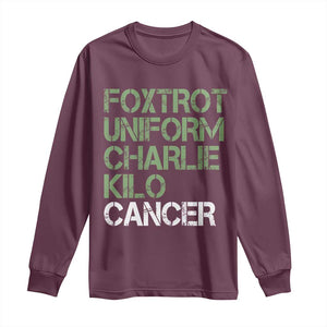 Foxtrot Uniform Charlie Kilo Cancer Long Sleeve Shirt Funny Fuck Cancer Military Alphabet TS11 Maroon Print Your Wear