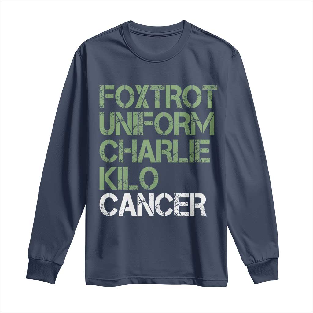 Foxtrot Uniform Charlie Kilo Cancer Long Sleeve Shirt Funny Fuck Cancer Military Alphabet TS11 Navy Print Your Wear