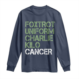 Foxtrot Uniform Charlie Kilo Cancer Long Sleeve Shirt Funny Fuck Cancer Military Alphabet TS11 Navy Print Your Wear