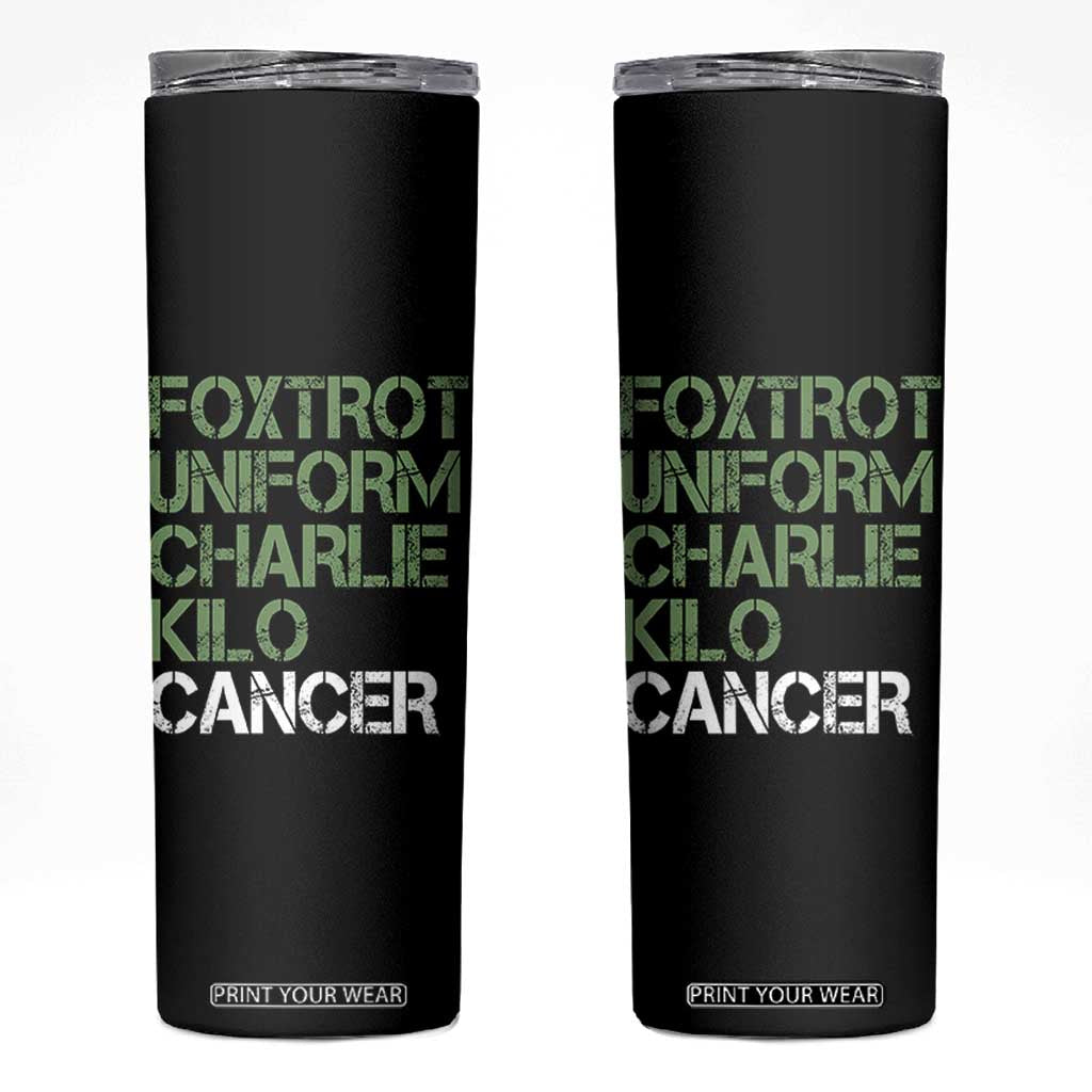 Foxtrot Uniform Charlie Kilo Cancer Skinny Tumbler Funny Fuck Cancer Military Alphabet TS11 Black Print Your Wear