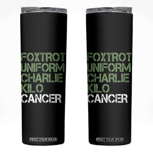 Foxtrot Uniform Charlie Kilo Cancer Skinny Tumbler Funny Fuck Cancer Military Alphabet TS11 Black Print Your Wear
