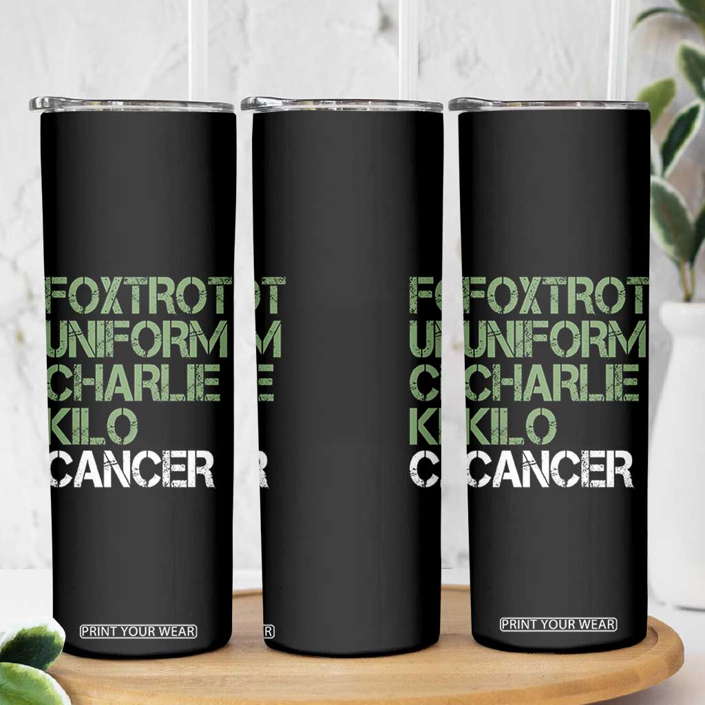 Foxtrot Uniform Charlie Kilo Cancer Skinny Tumbler Funny Fuck Cancer Military Alphabet TS11 Print Your Wear
