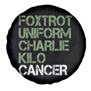 Foxtrot Uniform Charlie Kilo Cancer Spare Tire Cover Funny Fuck Cancer Military Alphabet TS11 Print Your Wear