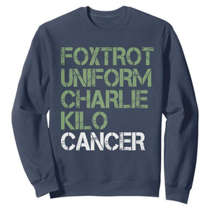 Foxtrot Uniform Charlie Kilo Cancer Sweatshirt Funny Fuck Cancer Military Alphabet TS11 Navy Print Your Wear