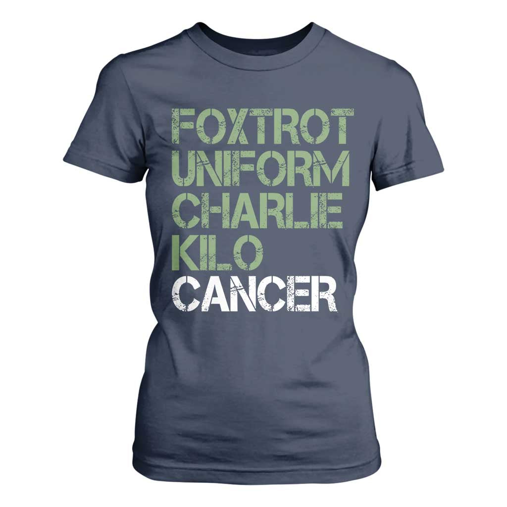 Foxtrot Uniform Charlie Kilo Cancer T Shirt For Women Funny Fuck Cancer Military Alphabet TS11 Navy Print Your Wear