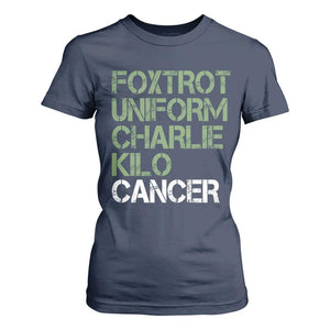 Foxtrot Uniform Charlie Kilo Cancer T Shirt For Women Funny Fuck Cancer Military Alphabet TS11 Navy Print Your Wear