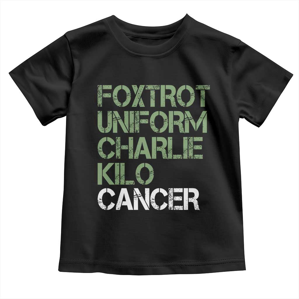 Foxtrot Uniform Charlie Kilo Cancer Toddler T Shirt Funny Fuck Cancer Military Alphabet TS11 Black Print Your Wear