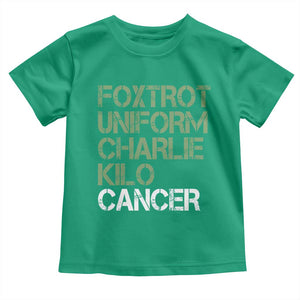 Foxtrot Uniform Charlie Kilo Cancer Toddler T Shirt Funny Fuck Cancer Military Alphabet TS11 Irish Green Print Your Wear