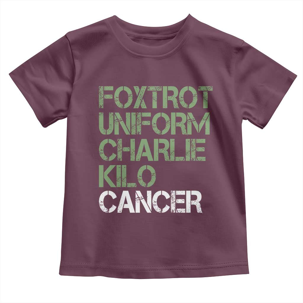 Foxtrot Uniform Charlie Kilo Cancer Toddler T Shirt Funny Fuck Cancer Military Alphabet TS11 Maroon Print Your Wear