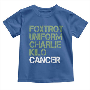 Foxtrot Uniform Charlie Kilo Cancer Toddler T Shirt Funny Fuck Cancer Military Alphabet TS11 Royal Blue Print Your Wear