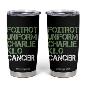 Foxtrot Uniform Charlie Kilo Cancer Tumbler Cup Funny Fuck Cancer Military Alphabet TS11 Black Print Your Wear