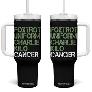 Foxtrot Uniform Charlie Kilo Cancer Tumbler With Handle Funny Fuck Cancer Military Alphabet TS11 One Size: 40 oz Black Print Your Wear