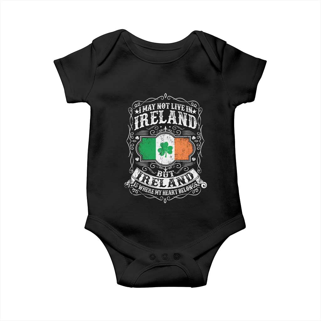 Funny I May Not Live In Ireland But Ireland Is Where My Heart Belongs Baby Onesie TS11 Black Print Your Wear