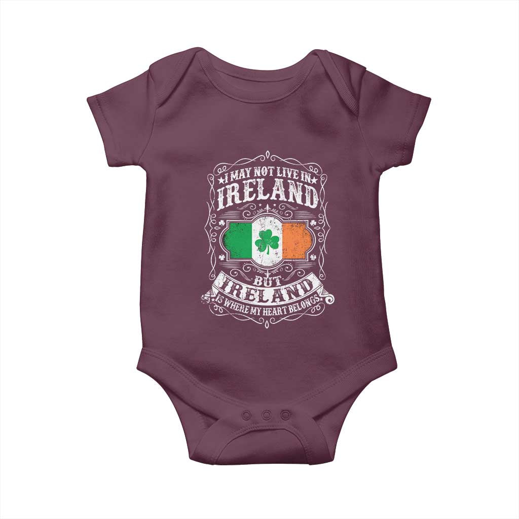 Funny I May Not Live In Ireland But Ireland Is Where My Heart Belongs Baby Onesie TS11 Maroon Print Your Wear
