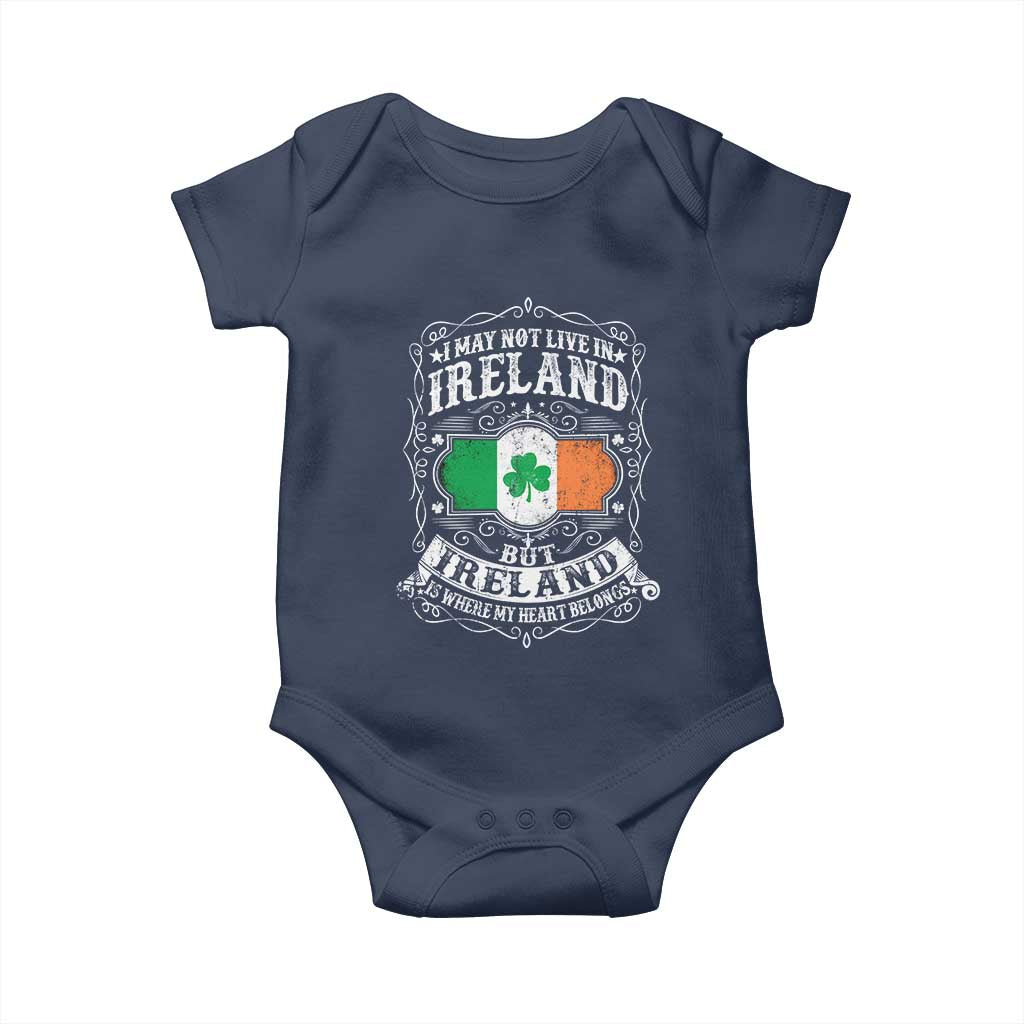 Funny I May Not Live In Ireland But Ireland Is Where My Heart Belongs Baby Onesie TS11 Navy Print Your Wear