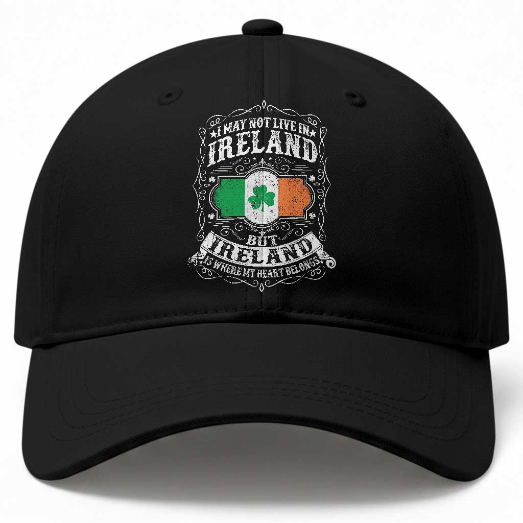 Funny I May Not Live In Ireland But Ireland Is Where My Heart Belongs Baseball Cap TS11 Print Your Wear
