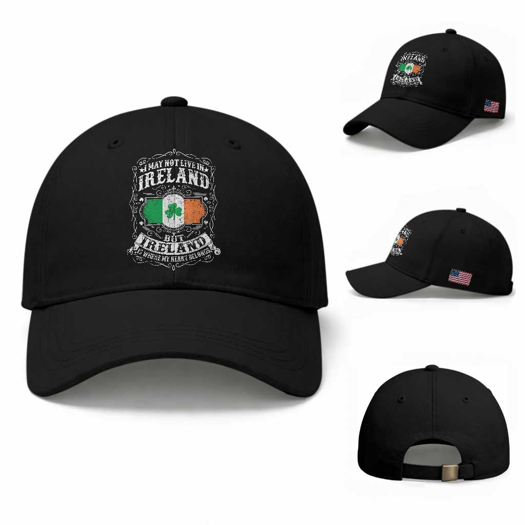 Funny I May Not Live In Ireland But Ireland Is Where My Heart Belongs Baseball Cap TS11 Baseball Cap Universal Fit Black Print Your Wear