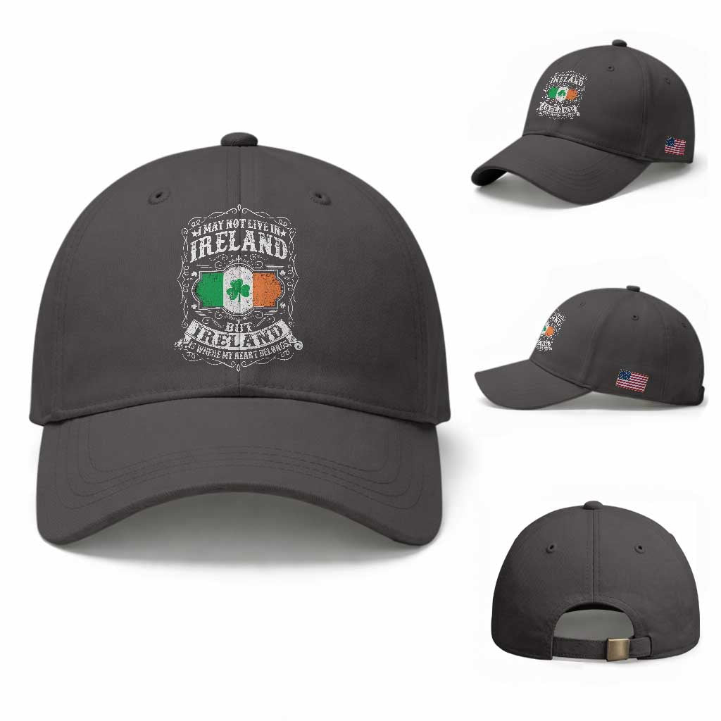 Funny I May Not Live In Ireland But Ireland Is Where My Heart Belongs Baseball Cap TS11 Baseball Cap Universal Fit Dark Gray Print Your Wear