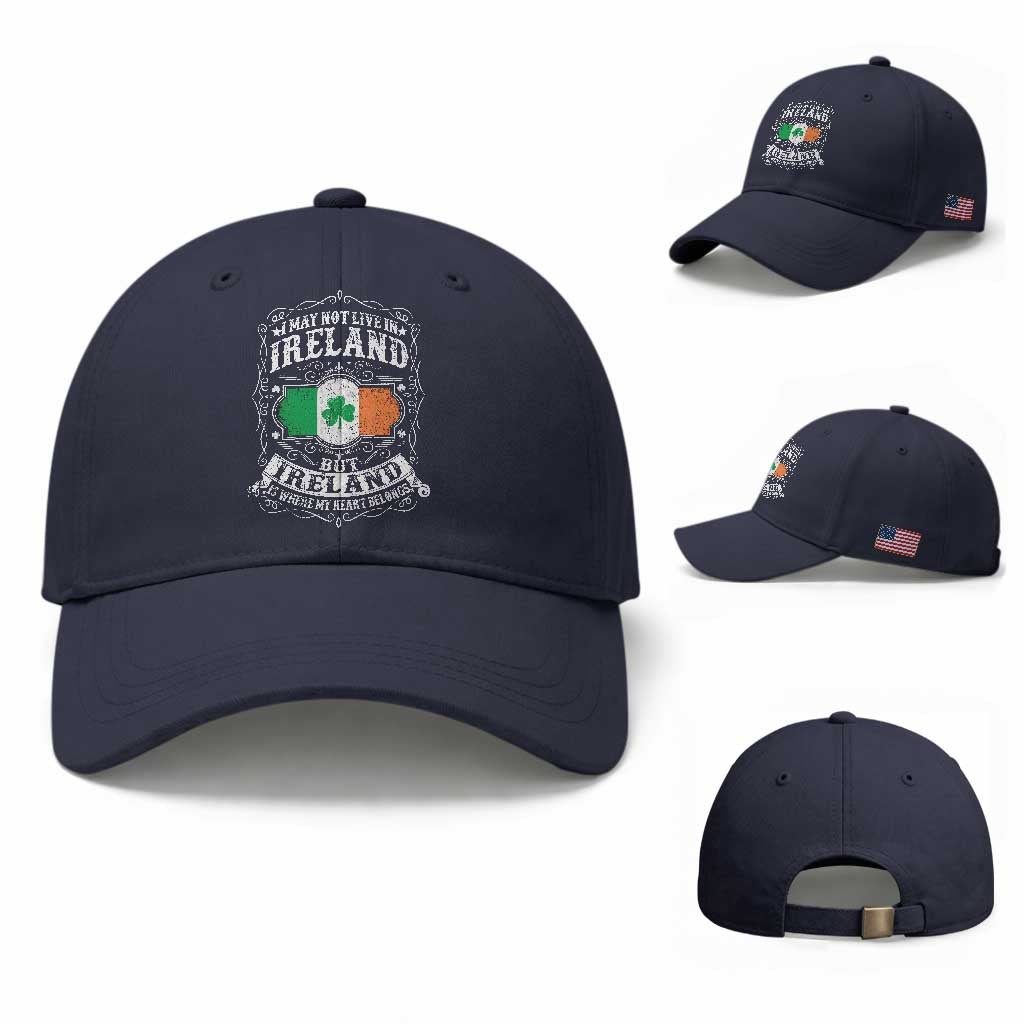 Funny I May Not Live In Ireland But Ireland Is Where My Heart Belongs Baseball Cap TS11 Baseball Cap Universal Fit Navy Print Your Wear