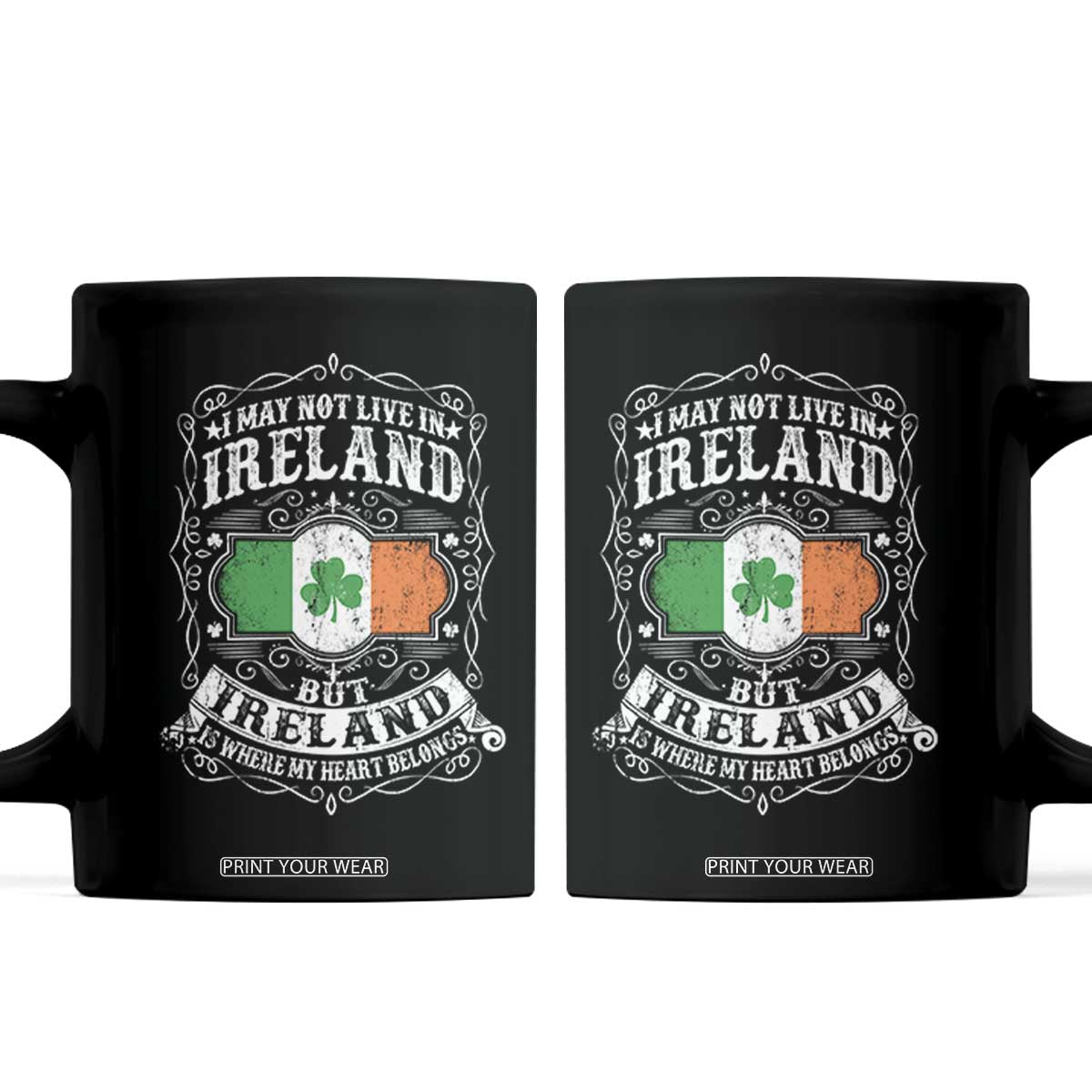 Funny I May Not Live In Ireland But Ireland Is Where My Heart Belongs Coffee Mug TS11 Black Print Your Wear
