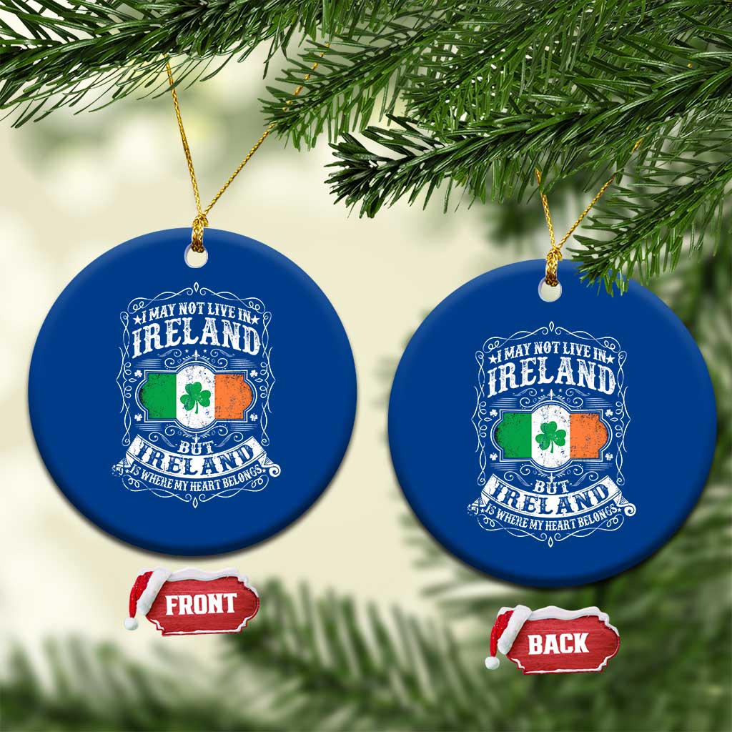 Funny I May Not Live In Ireland But Ireland Is Where My Heart Belongs Ceramic Ornament TS11 1pc Blue Print Your Wear