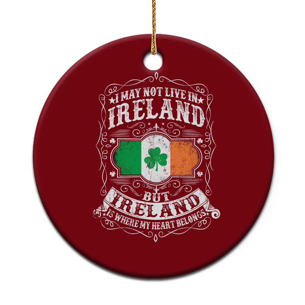 Funny I May Not Live In Ireland But Ireland Is Where My Heart Belongs Ceramic Ornament TS11 1pc Red Print Your Wear