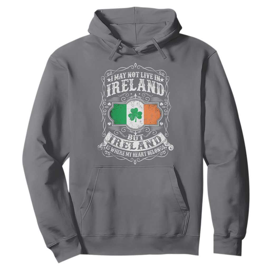 Funny I May Not Live In Ireland But Ireland Is Where My Heart Belongs Hoodie TS11 Charcoal Print Your Wear