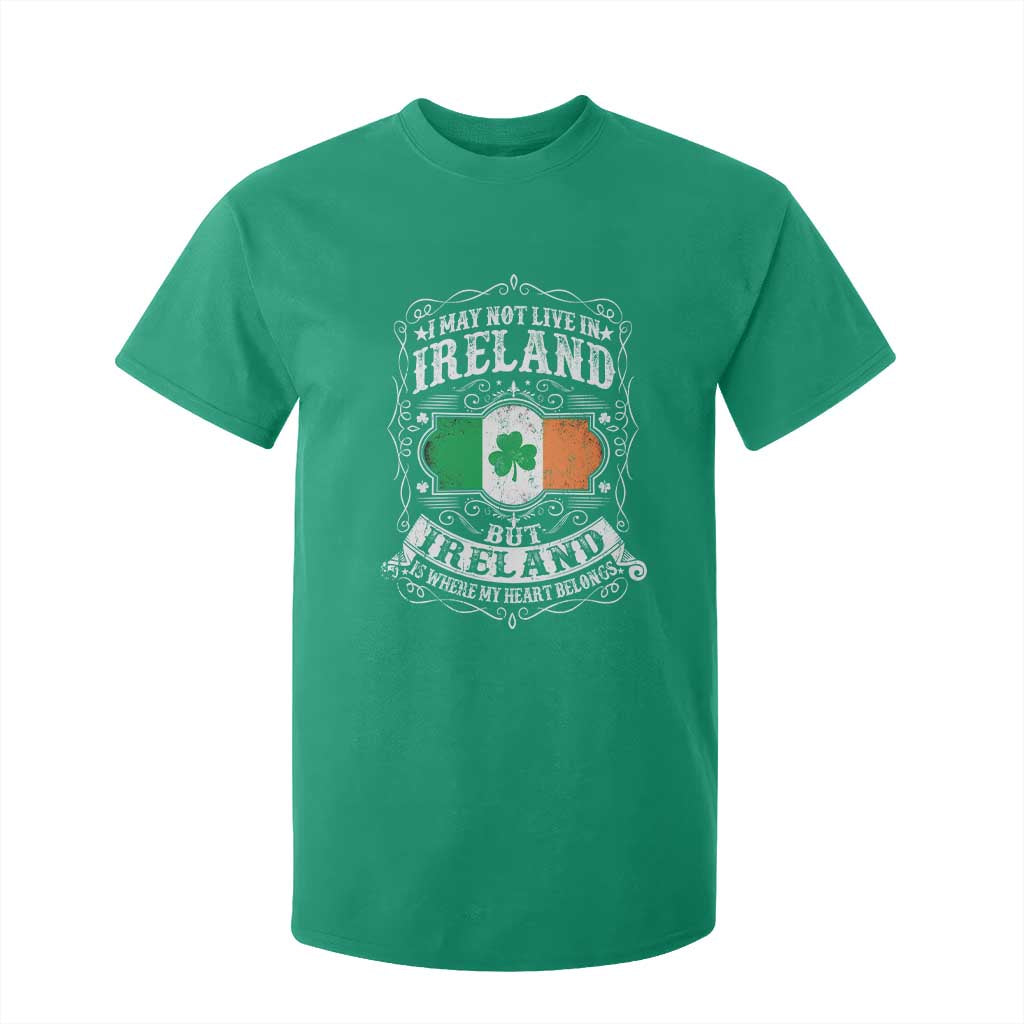 Funny I May Not Live In Ireland But Ireland Is Where My Heart Belongs T Shirt For Kid TS11 Irish Green Print Your Wear