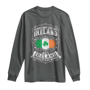 Funny I May Not Live In Ireland But Ireland Is Where My Heart Belongs Long Sleeve Shirt TS11 Dark Heather Print Your Wear