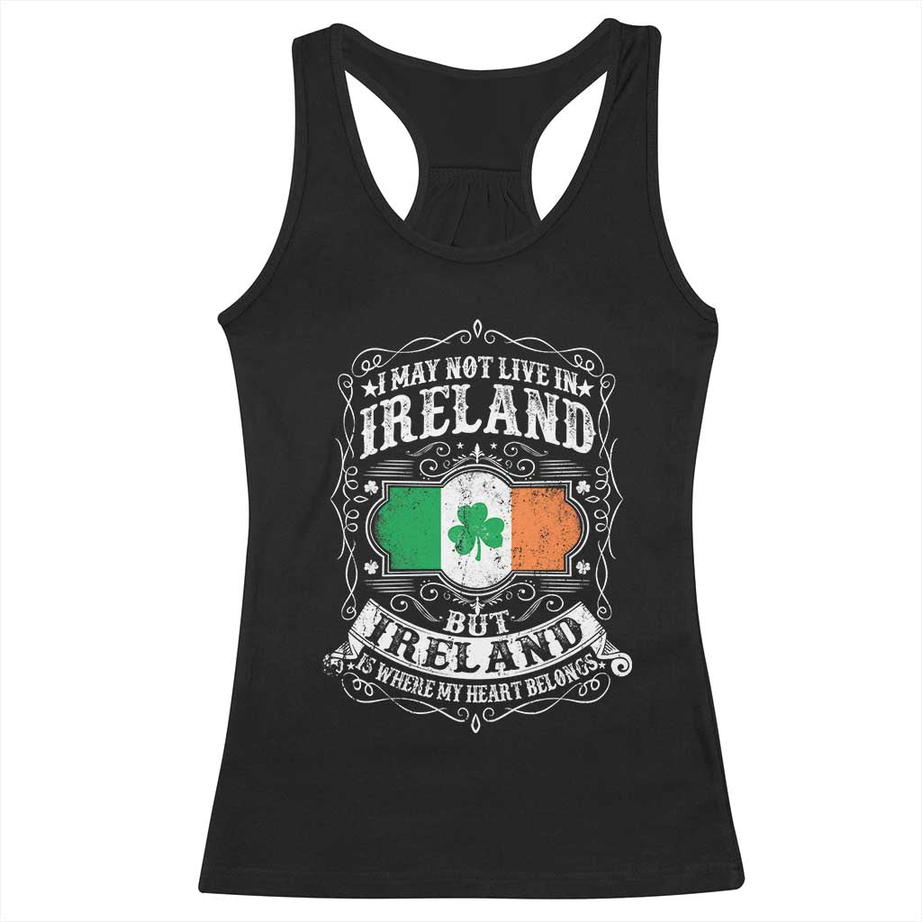 Funny I May Not Live In Ireland But Ireland Is Where My Heart Belongs Racerback Tank Top TS11 Black Print Your Wear