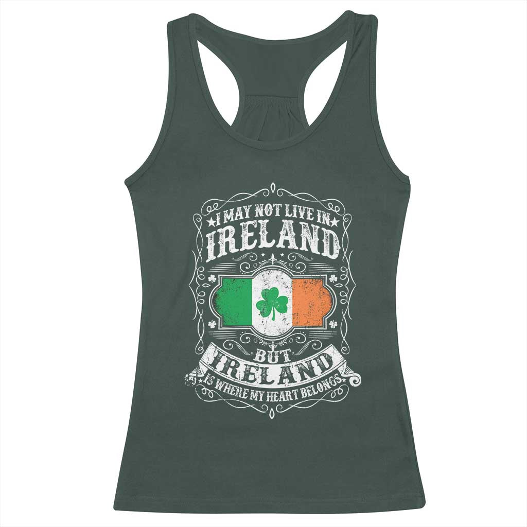 Funny I May Not Live In Ireland But Ireland Is Where My Heart Belongs Racerback Tank Top TS11 Dark Forest Green Print Your Wear