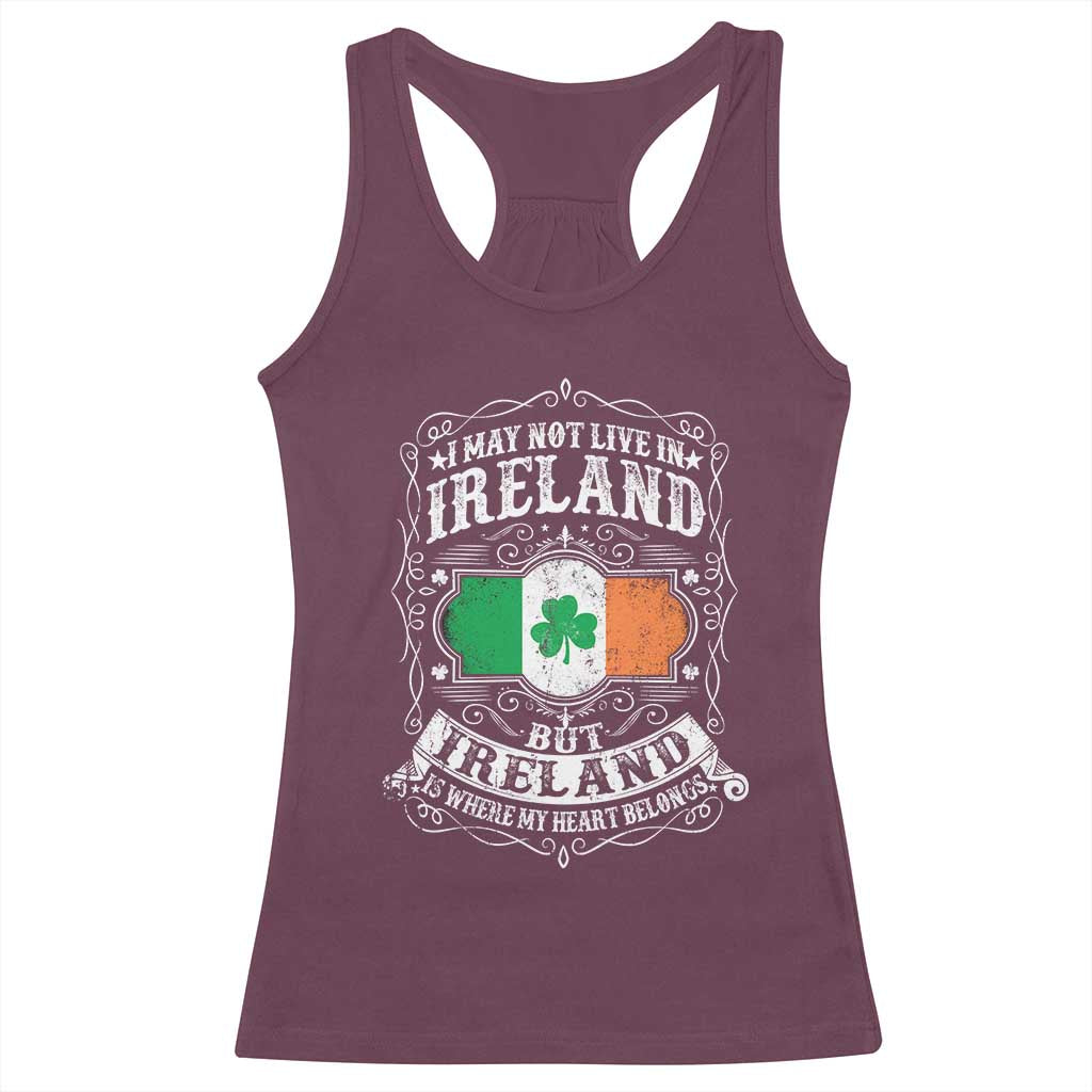 Funny I May Not Live In Ireland But Ireland Is Where My Heart Belongs Racerback Tank Top TS11 Maroon Print Your Wear