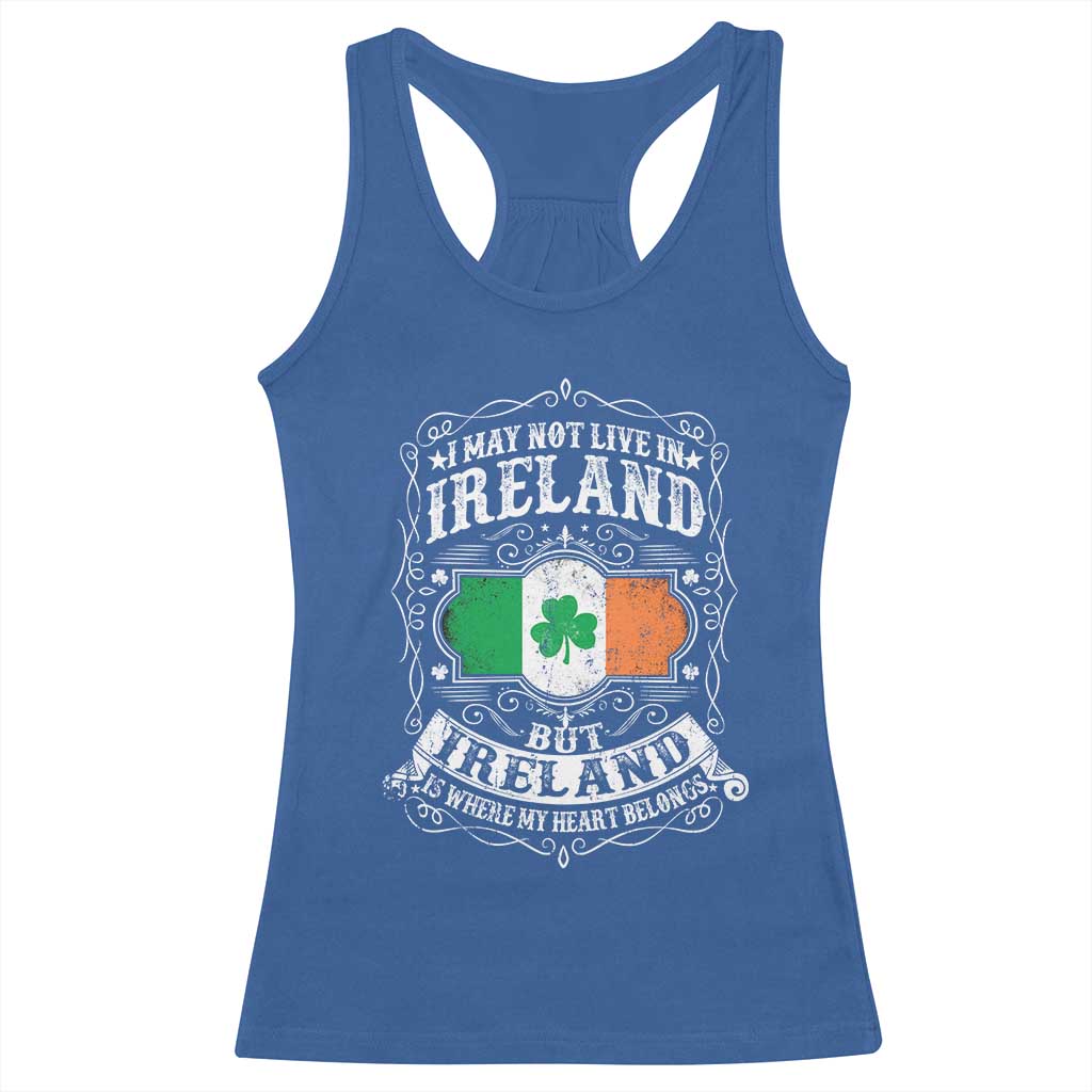 Funny I May Not Live In Ireland But Ireland Is Where My Heart Belongs Racerback Tank Top TS11 Royal Blue Print Your Wear