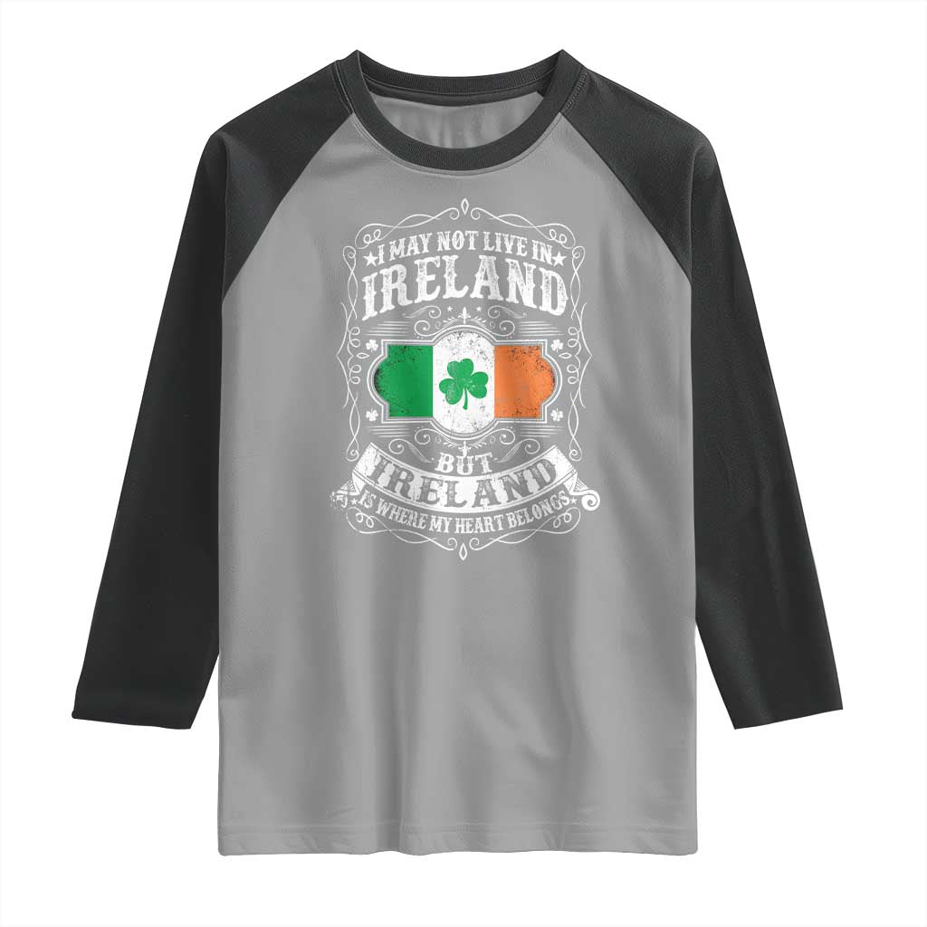 Funny I May Not Live In Ireland But Ireland Is Where My Heart Belongs Raglan Shirt TS11 Sport Gray Black Print Your Wear