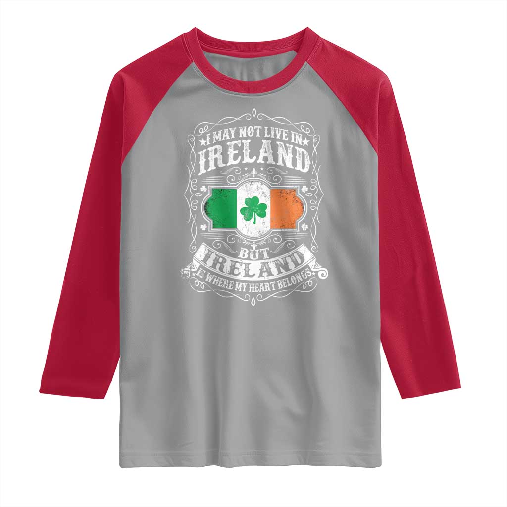 Funny I May Not Live In Ireland But Ireland Is Where My Heart Belongs Raglan Shirt TS11 Sport Gray Red Print Your Wear