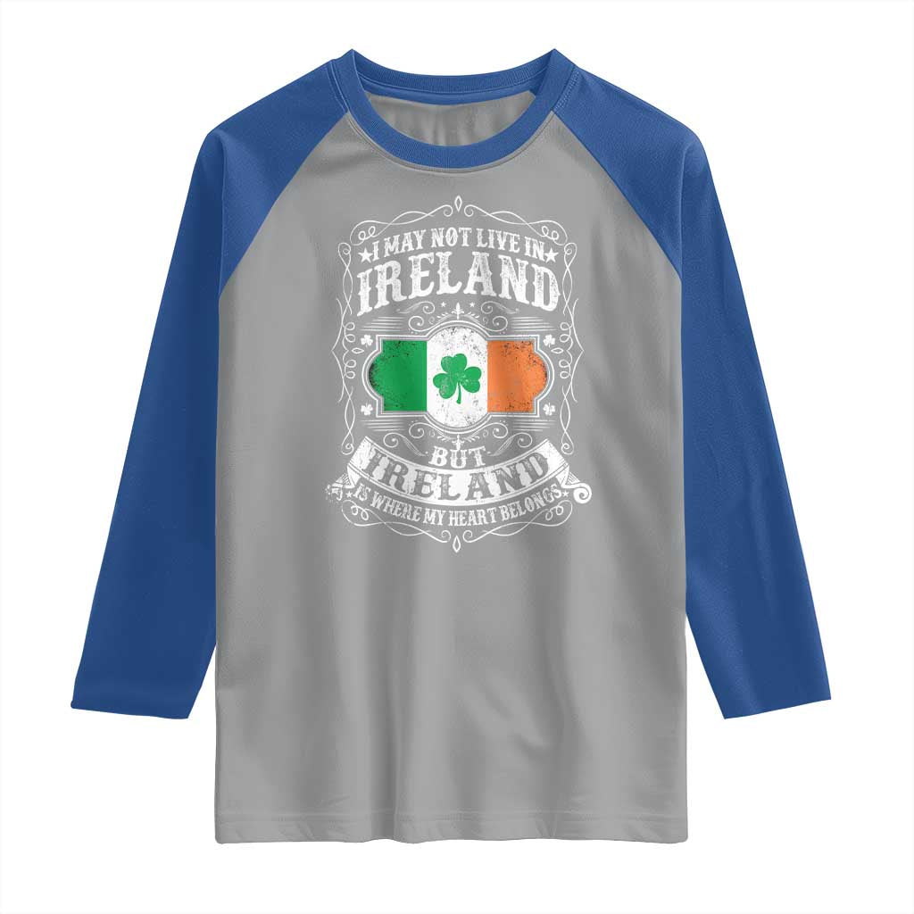 Funny I May Not Live In Ireland But Ireland Is Where My Heart Belongs Raglan Shirt TS11 Sport Gray Royal Print Your Wear