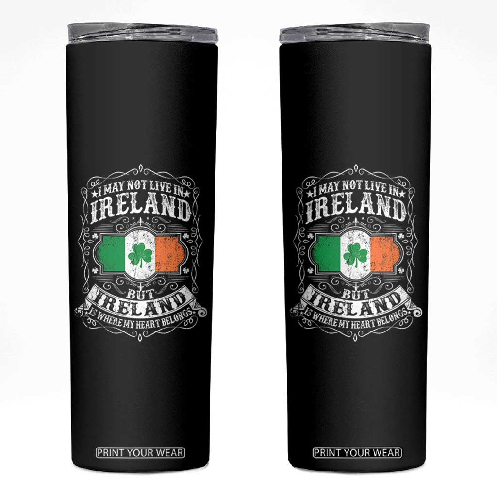 Funny I May Not Live In Ireland But Ireland Is Where My Heart Belongs Skinny Tumbler TS11 Black Print Your Wear