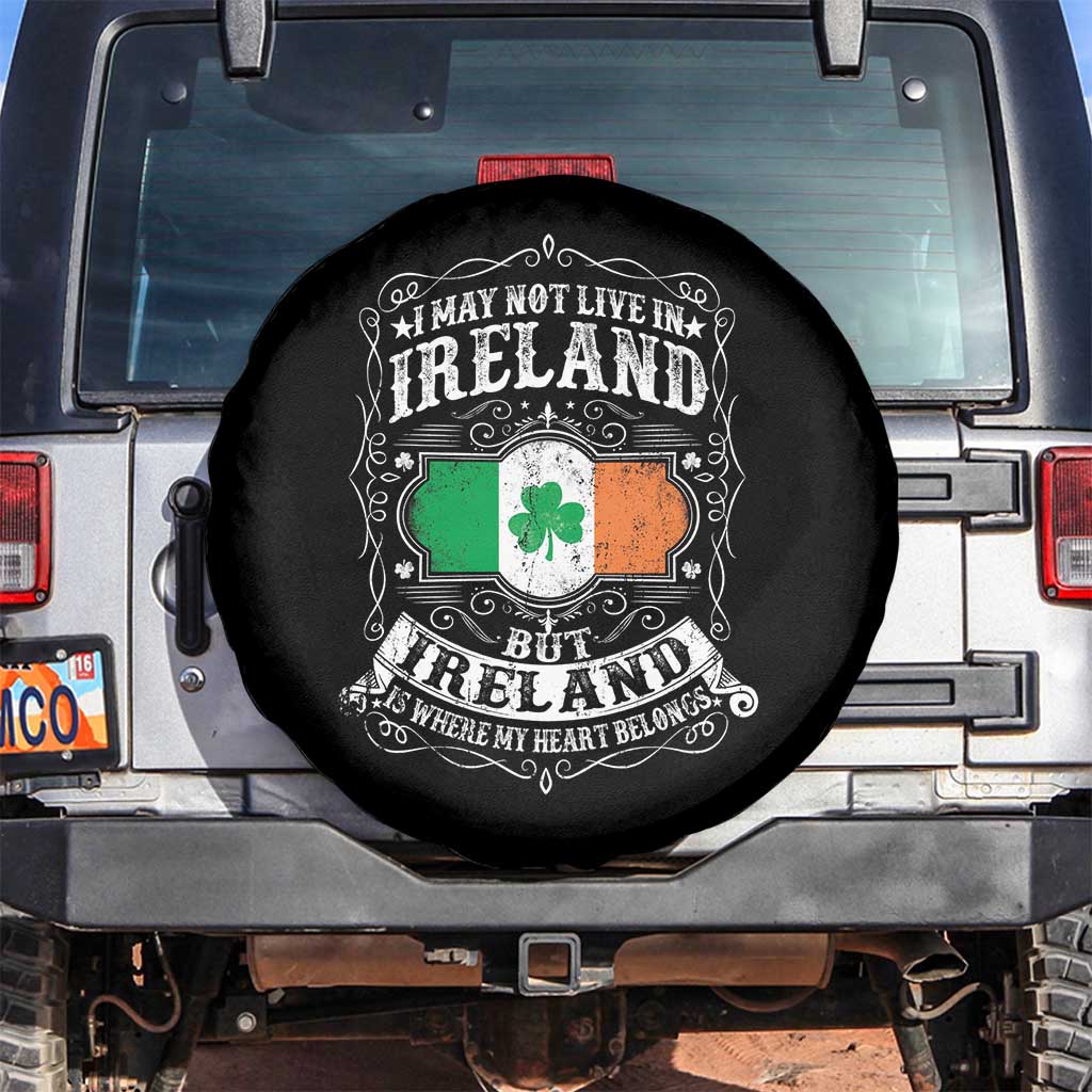 Funny I May Not Live In Ireland But Ireland Is Where My Heart Belongs Spare Tire Cover TS11 No hole Black Print Your Wear