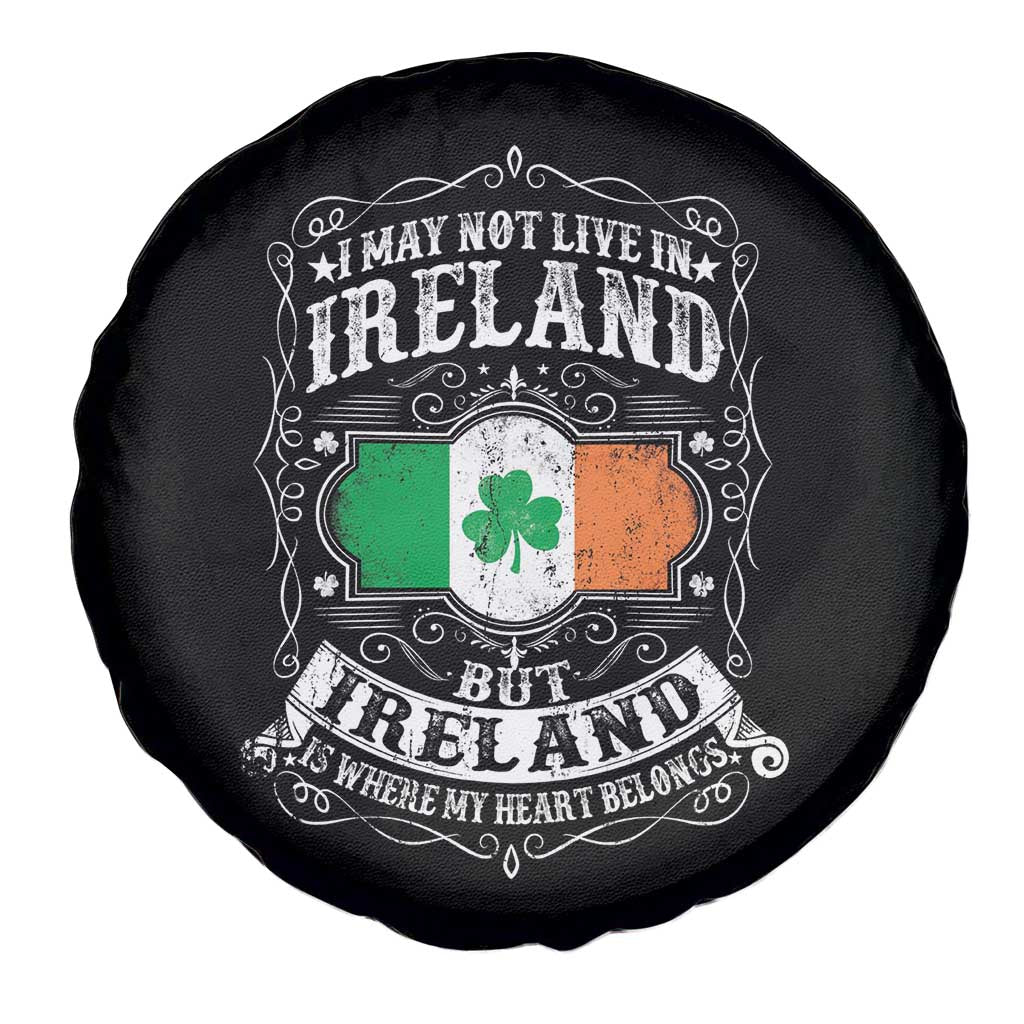 Funny I May Not Live In Ireland But Ireland Is Where My Heart Belongs Spare Tire Cover TS11 Print Your Wear