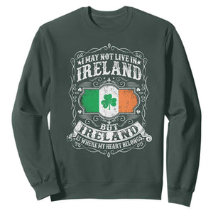 Funny I May Not Live In Ireland But Ireland Is Where My Heart Belongs Sweatshirt TS11 Dark Forest Green Print Your Wear