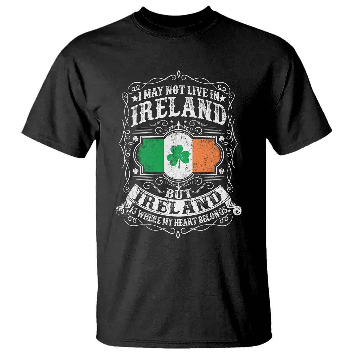 Funny I May Not Live In Ireland But Ireland Is Where My Heart Belongs T Shirt TS11 Black Print Your Wear