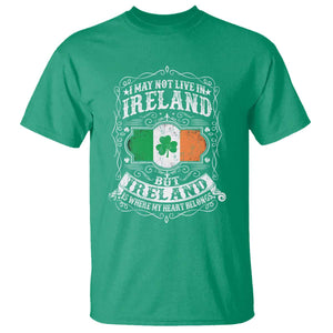 Funny I May Not Live In Ireland But Ireland Is Where My Heart Belongs T Shirt TS11 Irish Green Print Your Wear