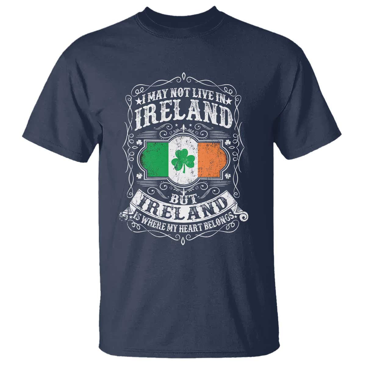 Funny I May Not Live In Ireland But Ireland Is Where My Heart Belongs T Shirt TS11 Navy Print Your Wear