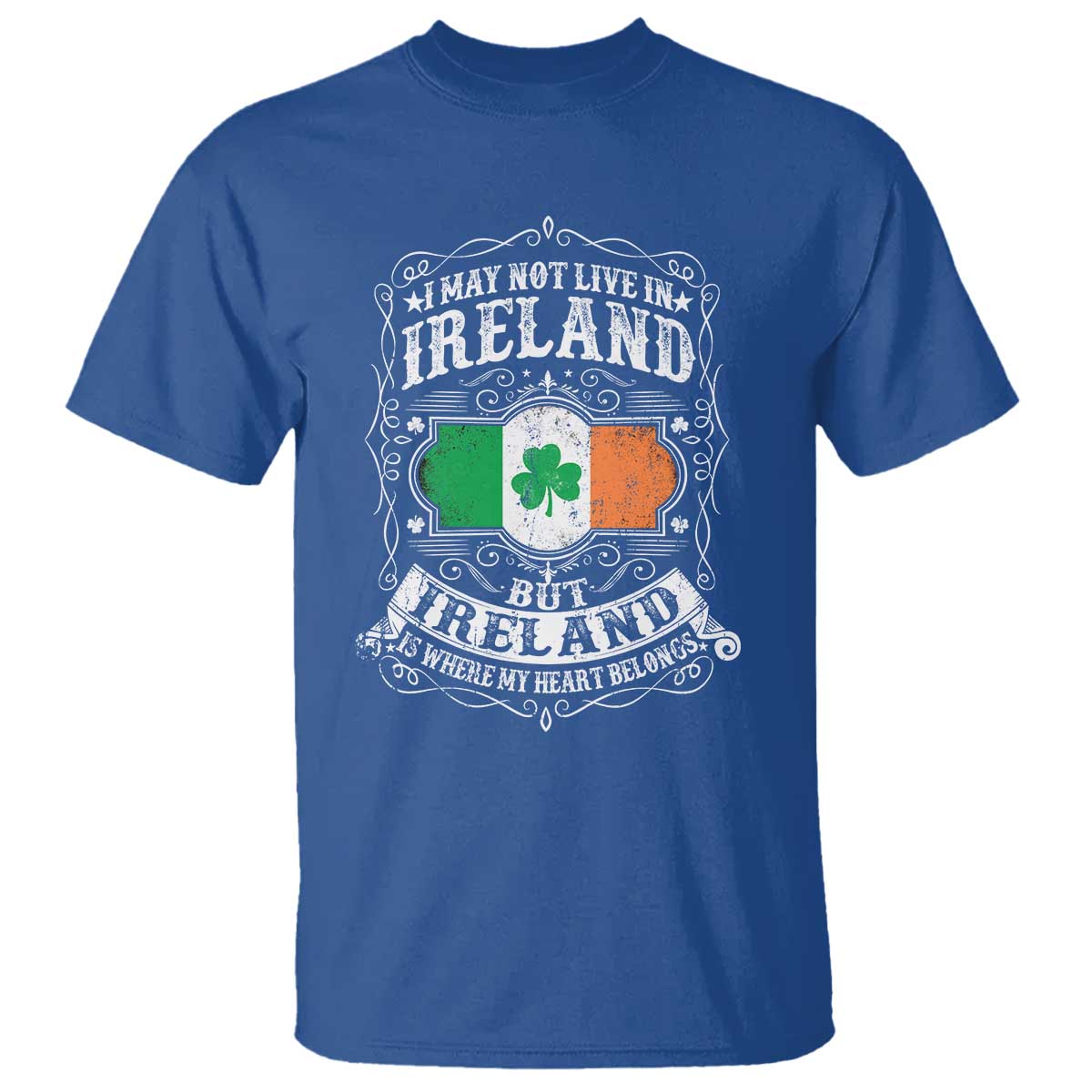 Funny I May Not Live In Ireland But Ireland Is Where My Heart Belongs T Shirt TS11 Royal Blue Print Your Wear